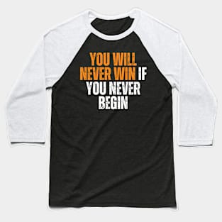 you will never win if you never begin typography design Baseball T-Shirt